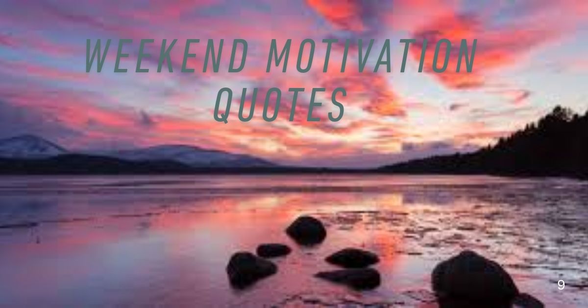 100+ Weekend Motivation Quotes to Uplift Your Days Off