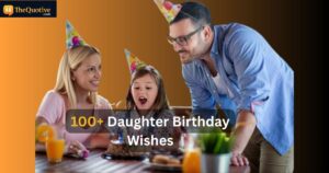 100+ Daughter Birthday Wishes: Funny, Inspirational and Short Wishes