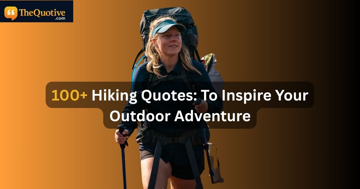 100+ Hiking Quotes: To Inspire Your Outdoor Adventure Quotes