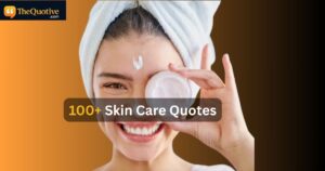 100+ Skin Care Quotes: For Achieving and Naturing Radiant Skin Quotes