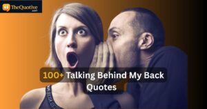 100+ Talking Behind My Back Quotes: Don’t Talk Behind Back Quotes