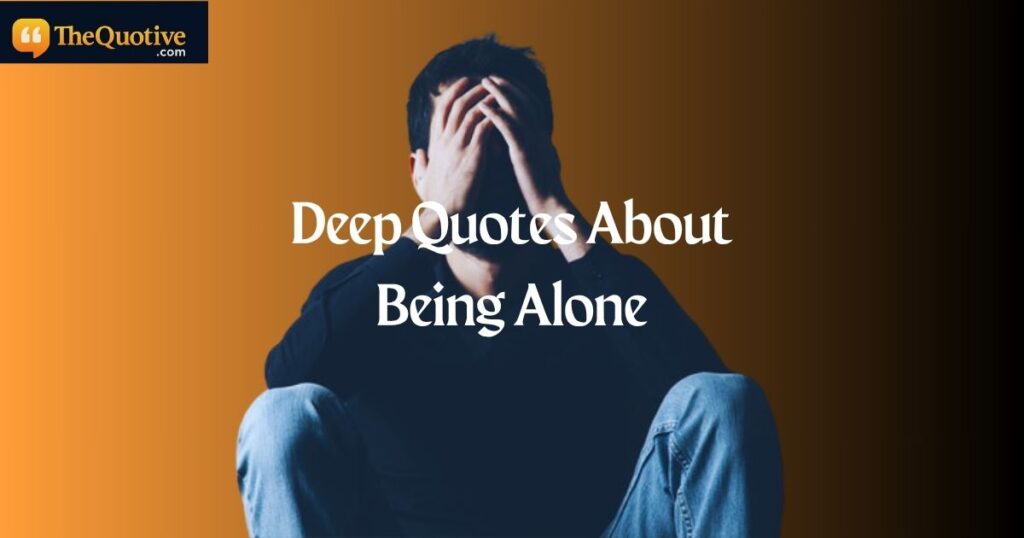 Deep Quotes About Being Alone