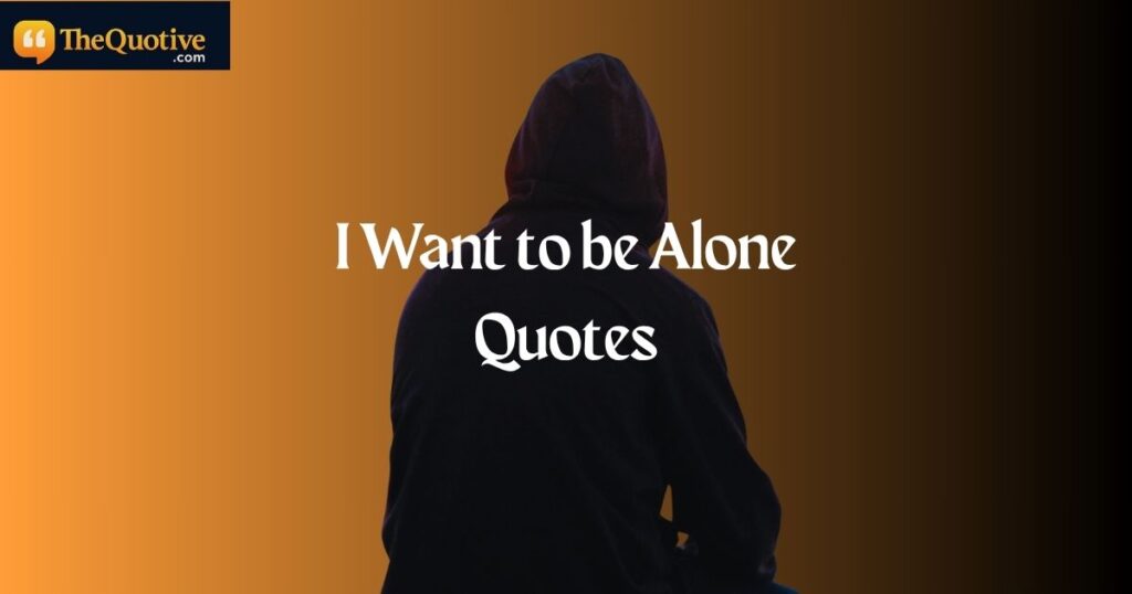 I Want to be Alone Quotes