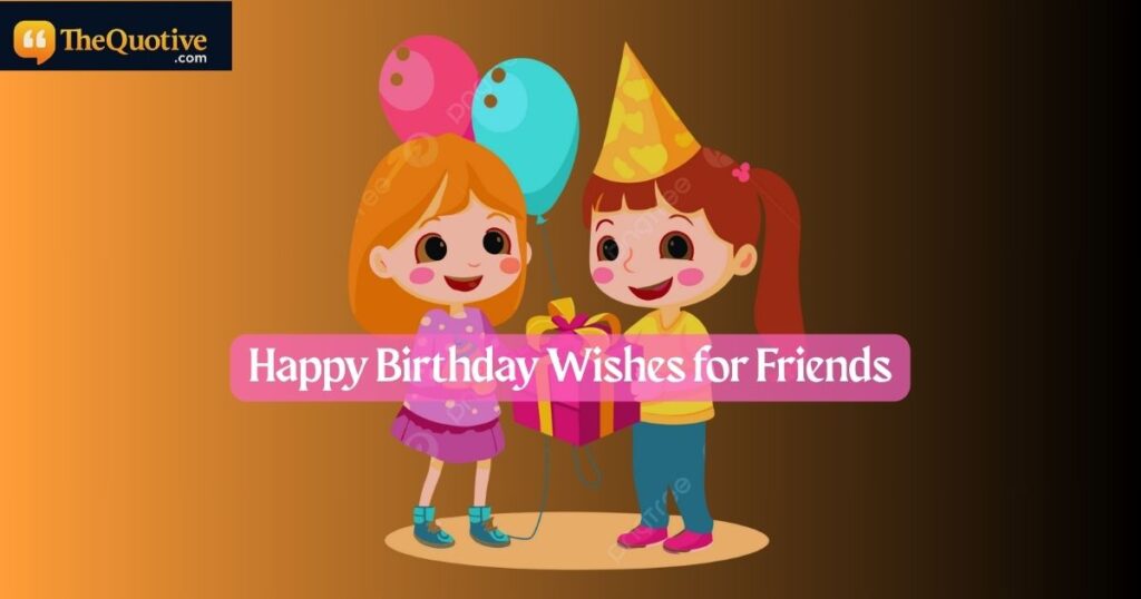 Happy Birthday Wishes for Friends