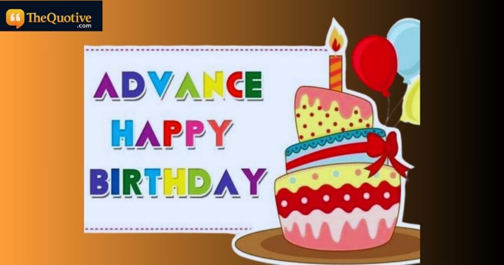 Short and Sweet Advance Happy Birthday Wishes