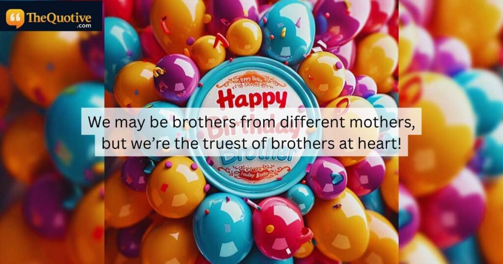 Sweet Birthday Wishes for Brother from Another Mother